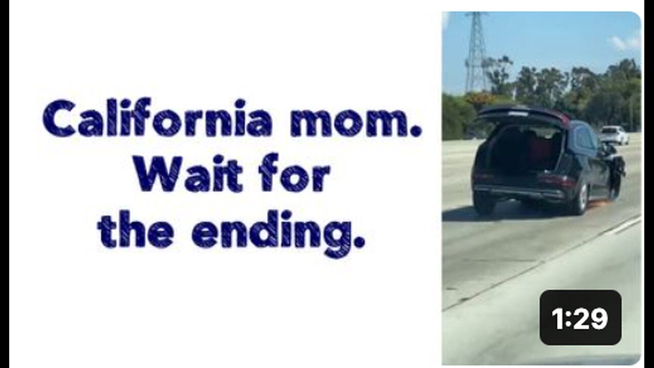 California mom. Wait for the ending.