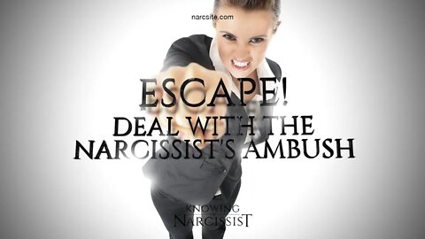 Escape ! Deal With the Narcissist´s Ambush