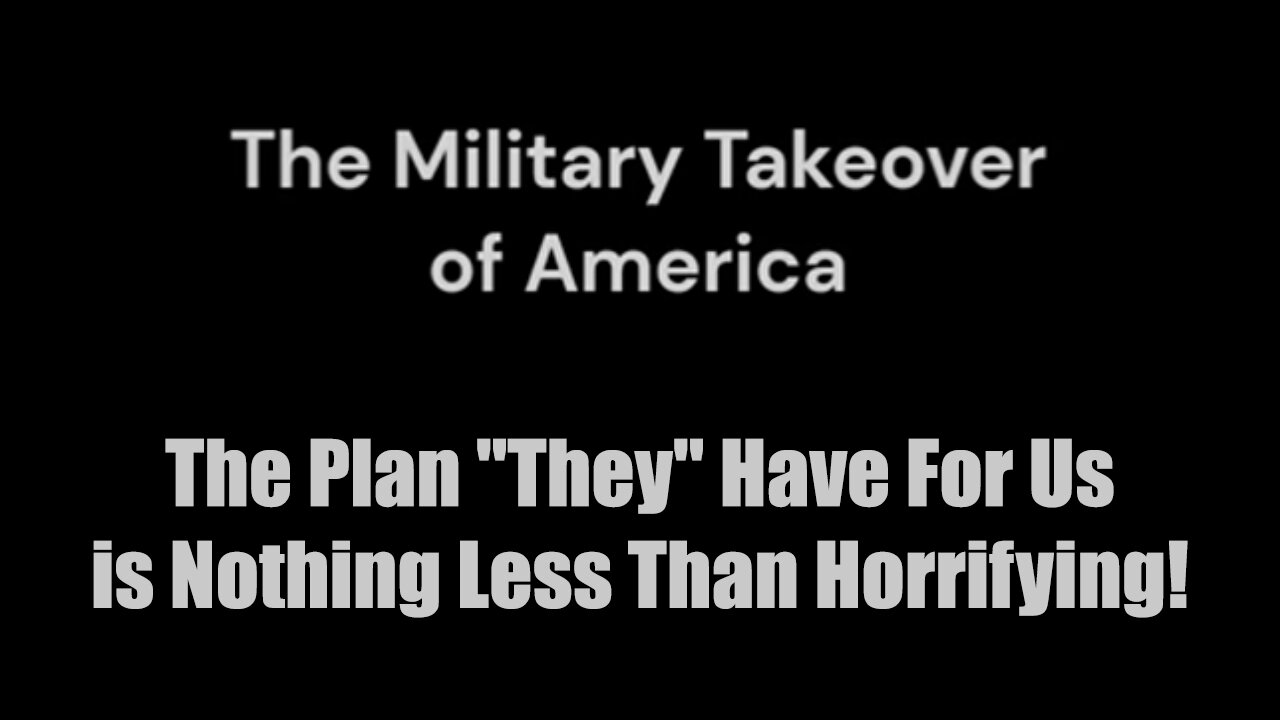 The Military Takeover > The Plan "They" Have For Us is Nothing Less Than Horrifying!