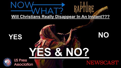 The Rapture "Now What" ?? - Will Christians Really Disappear in an Instant??