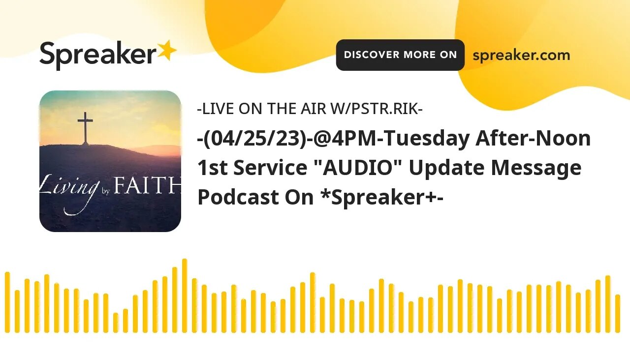 -(04/25/23)-@4PM-Tuesday After-Noon 1st Service "AUDIO" Update Message Podcast On *Spreaker+-