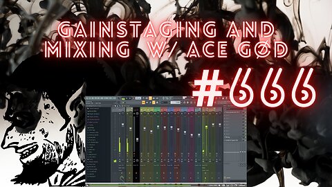 Mixing and Gain Staging w/ Ace Gød #666 (First edit)