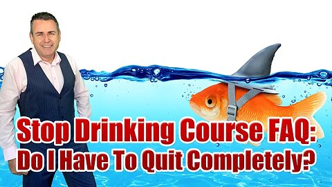 Stop Drinking Expert FAQ: Do I Have To Quit Drinking Completely?