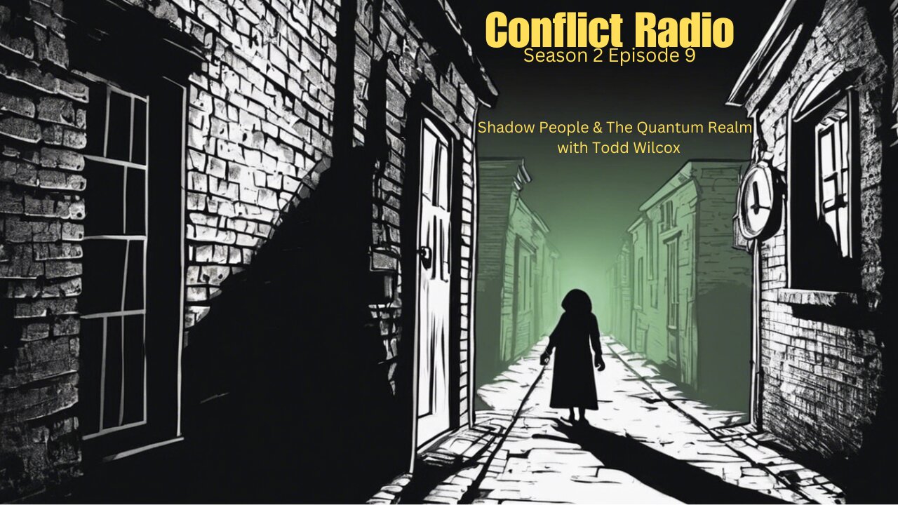 Shadow People & The Quantum Realm with Todd Wilcox - Conflict Radio S2E9