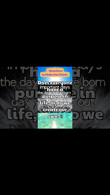Does everyone have a purpose in life, or do we create our own 🤔