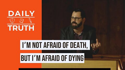 I’m Not Afraid Of Death, But I’m Afraid Of Dying