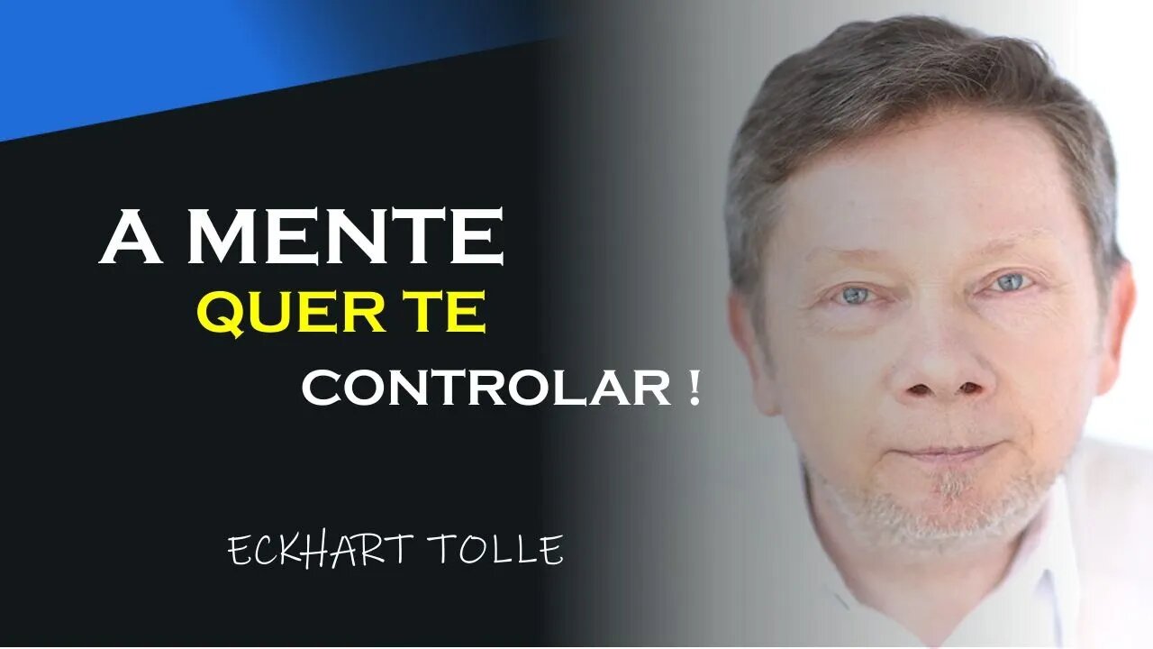 A MENTE QUER TER O CONTROLE, ECKHART TOLLE DUBLADO