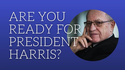 Are you ready for President Harris?
