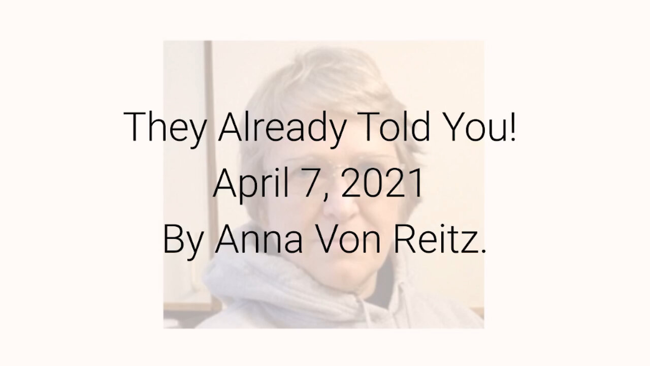 They Already Told You! April 7, 2021 By Anna Von Reitz