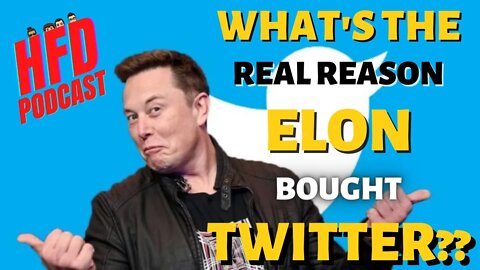 WHAT'S THE REAL REASON ELON BOUGHT TWITTER? + WE SHOOT THE BREEZE | HFD Podcast Ep 39