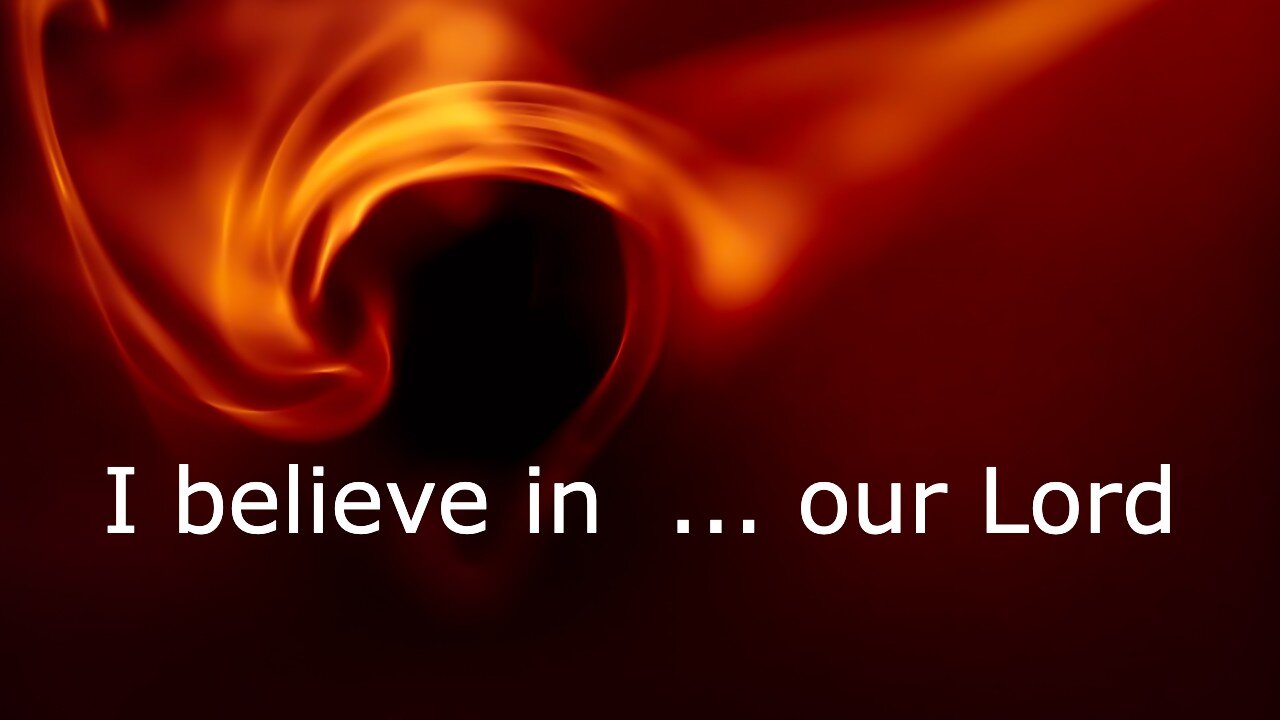 I believe in ... our Lord