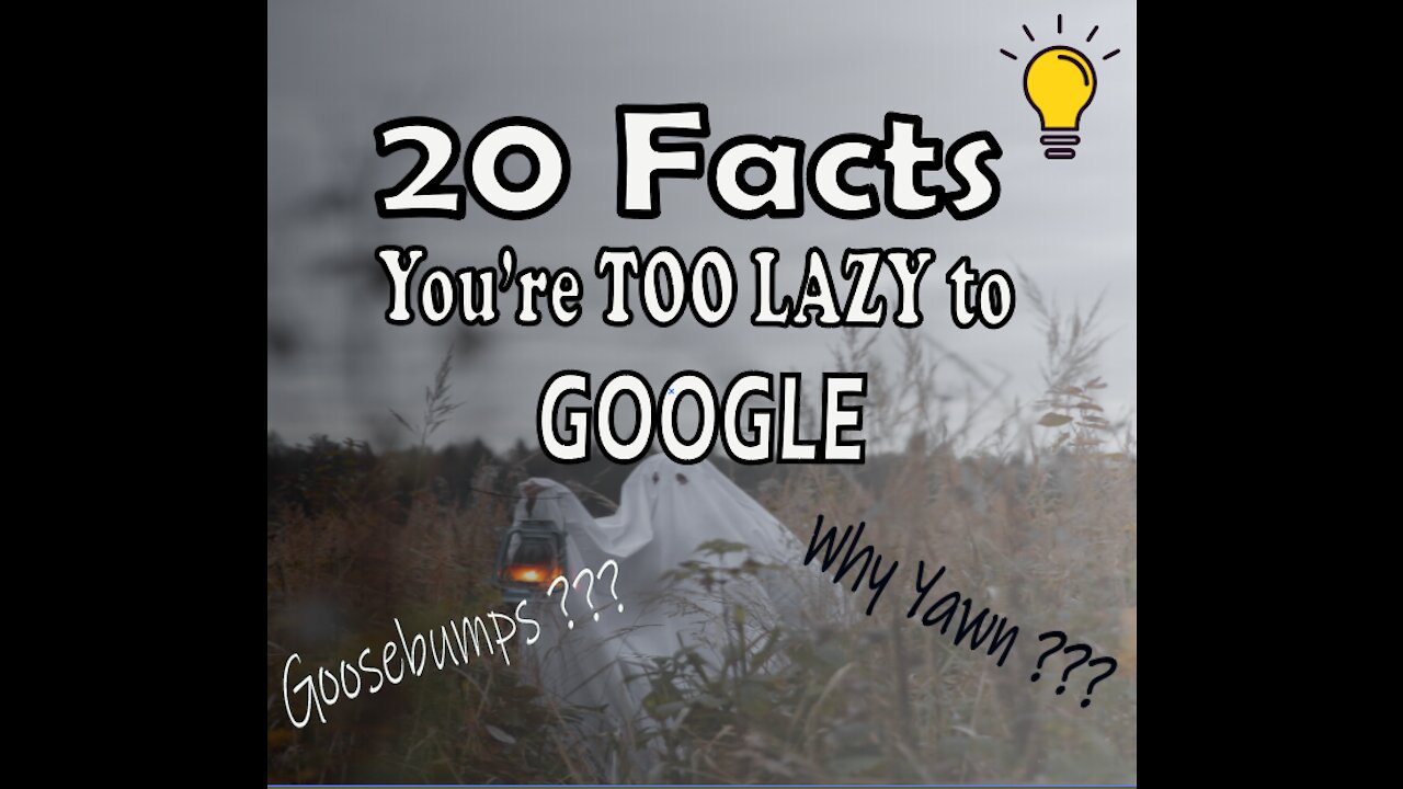 89.1% of the population is LAZY to google about these 20 FACTS