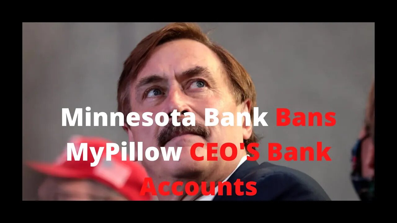 Minnesota Bank And Trust ban MyPillow CEO Mike Lindell's bank accounts.