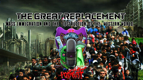 THE GREAT REPLACEMENT | MASS IMMIGRATION AND THE DESTRUCTION OF THE WESTERN WORLD!