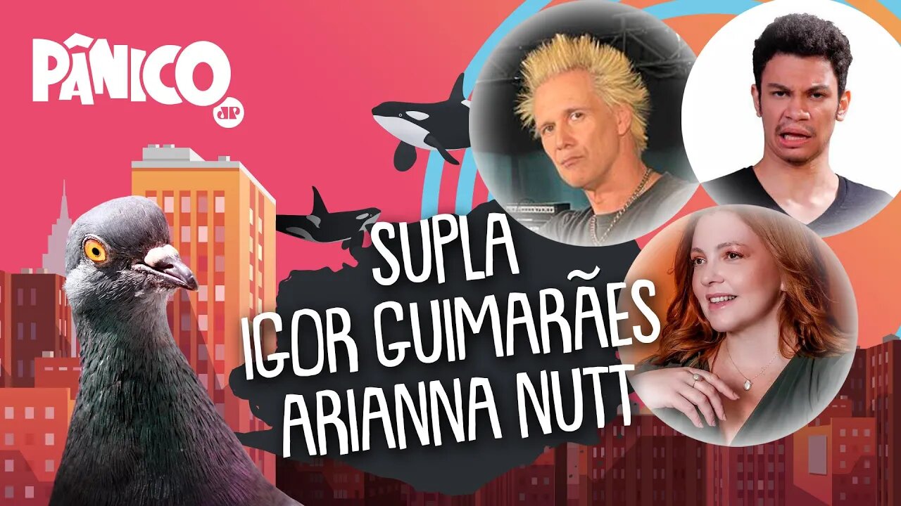 SUPLA, IGOR GUIMARÃES E ARIANNA NUTT - PÂNICO - 22/04/22