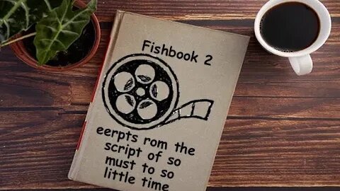 Fishbook Readings: Episode 2 - Eerpts from the script of so must to so little time