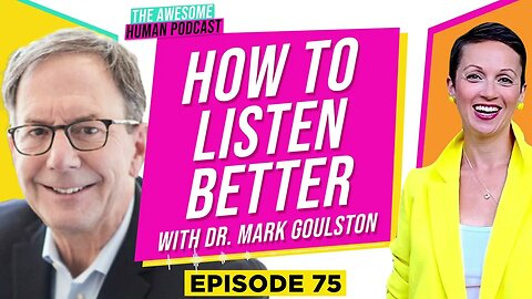 How to listen better - with Dr. Mark Goulston