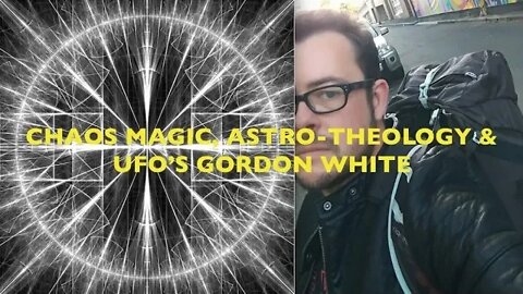 Chaos Magic, Grimoires, Astro-Theology, SIgils & UFO's Gordon White