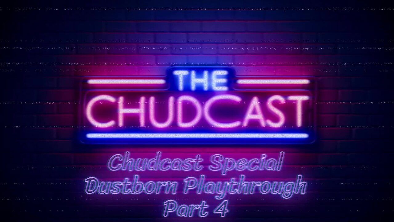 Chudcast Special - Dustborn Part 4: Torture