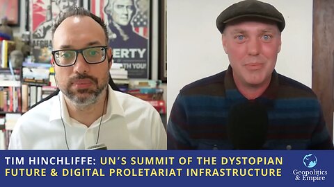 Tim Hinchliffe: The UN's Summit of the Dystopian Future & Digital Proletariat Infrastructure