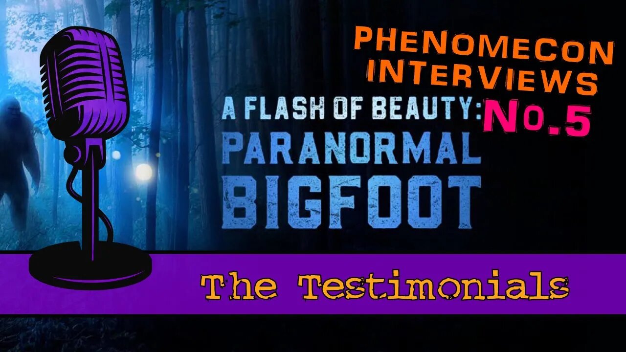 Phenomecon Interview 5: A Flash of Beauty- Paranormal Bigfoot