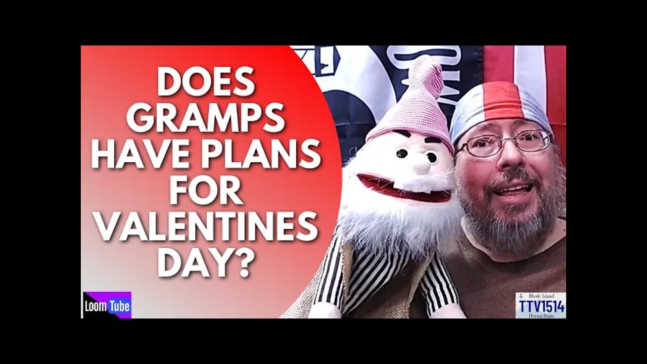 DOES GRAMPS HAVE PLANS FOR VALENTINES DAY? - 021322 TTV1514