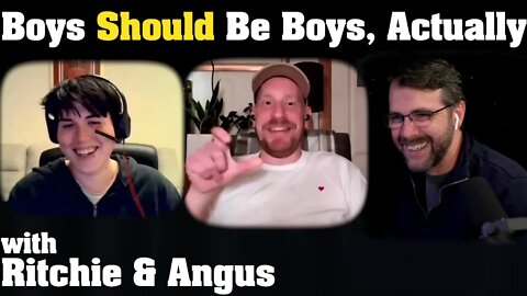 When Boys Won't Be Boys | with Ritchie & Angus