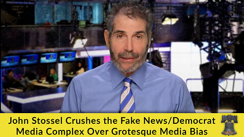 John Stossel Crushes the Fake News/Democrat Media Complex Over Grotesque Media Bias