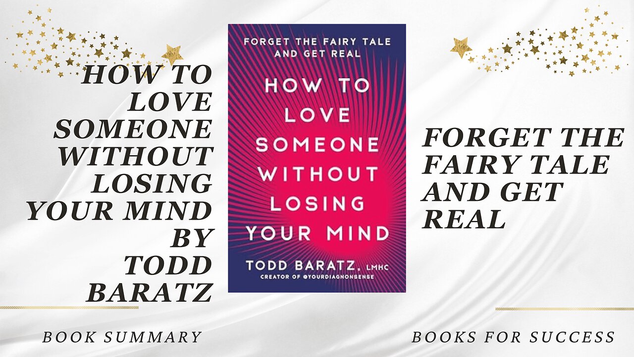 How to Love Someone Without Losing Your Mind: Forget the Fairy Tale and Get Real by Todd Baratz