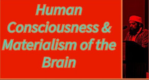 Sheikh Omar Baloch - Human Consciousness & Materialism of the Brain