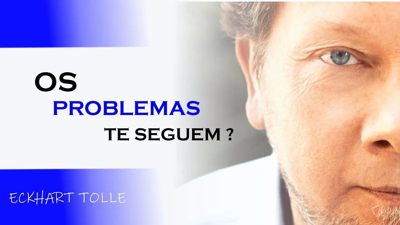 SEUS PROBLEMAS TE SEGUEM?, ECKHART TOLLE DUBLADO