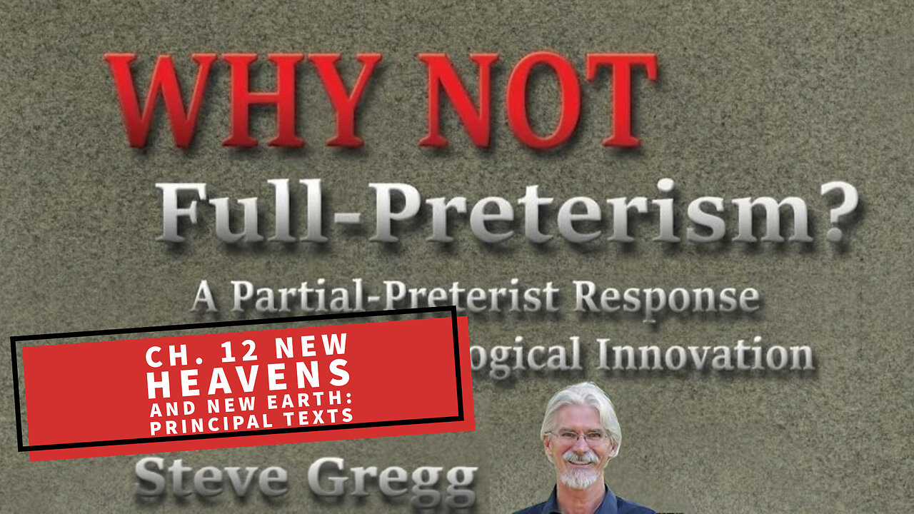 Chapter 12 - New Heavens and New Earth: Principal Texts | Why Not Full Preterism? - Steve Gregg