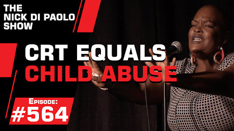 CRT Equals Child Abuse | Nick Di Paolo Show #564