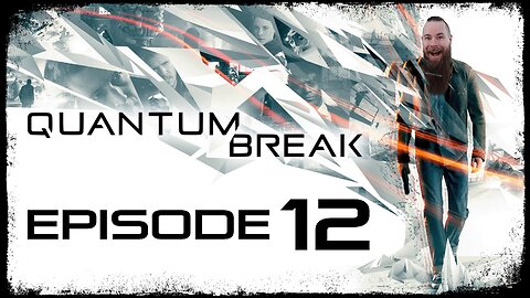 Quantum Break // Episode 12 // DRYDOCK // Gameplay Walkthrough