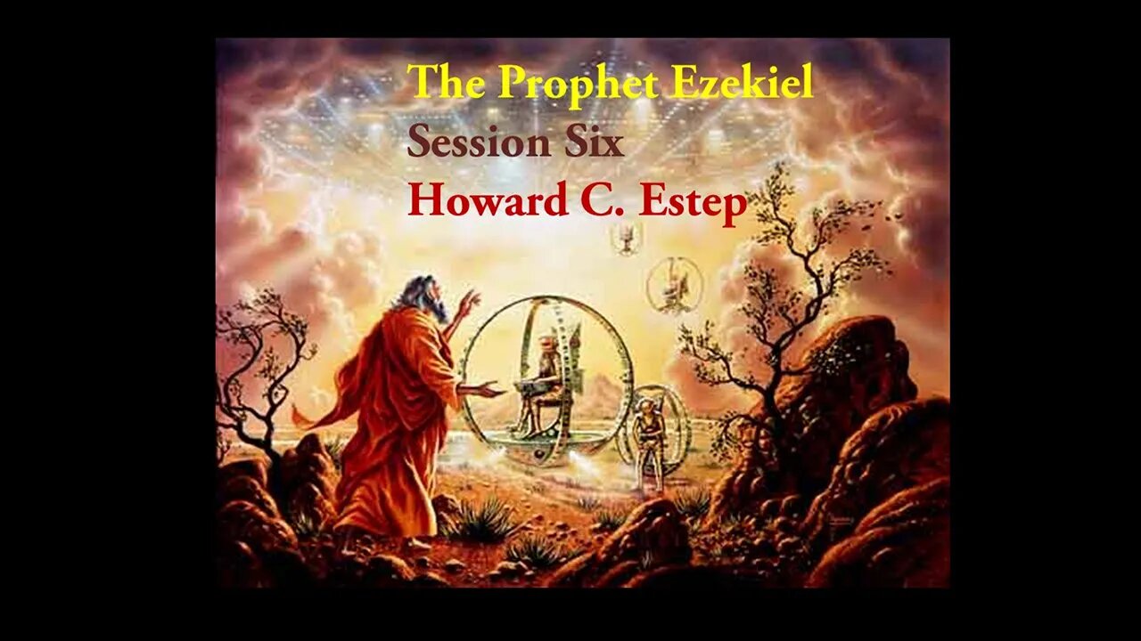 The Prophet Ezekiel Lesson Six Howard C. Estep