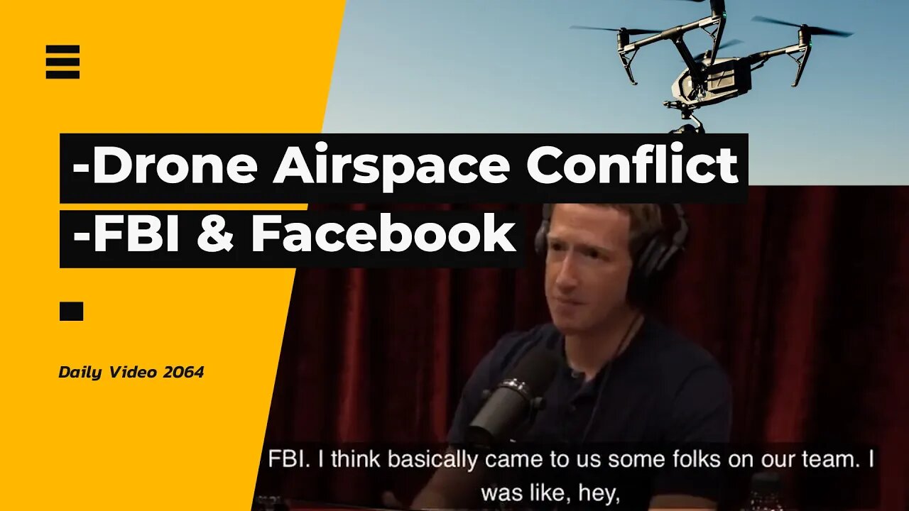 Drones Airspace Around Emergencies, Facebook on FBI Influence With Content Suppression