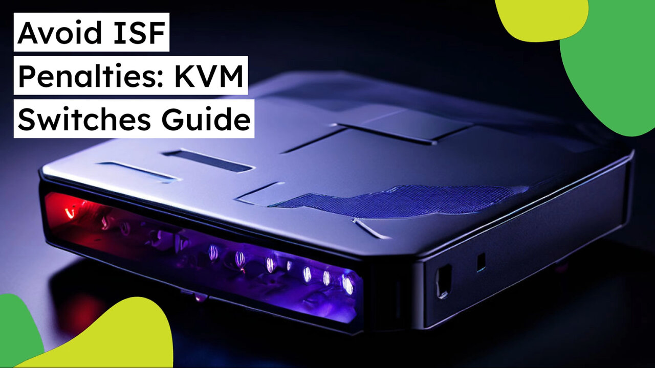 Mastering ISF Compliance: Essential Tips for Importing KVM Switches Safely