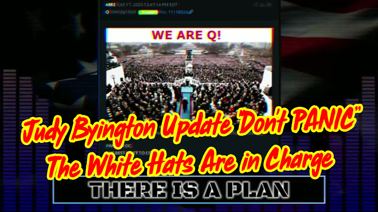 Judy Byington Update "Don't PANIC. The White Hats Are in Charge"