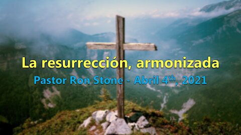 La Resurrección de Jesus - Pastor Ron Stone - 04 de Abril.2021.