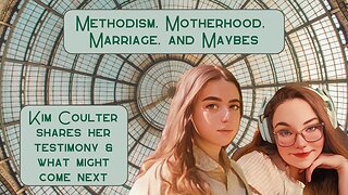 Methodism, Motherhood, Marriage and Maybes ft. Kim Coulter (Finding the Faith S3 E6)