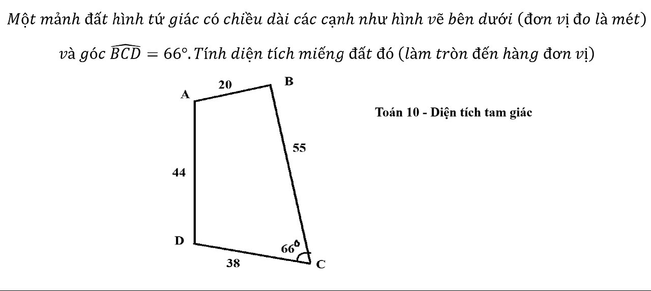 Toán 10: Một mảnh đất hình tứ giác có chiều dài các cạnh như hình vẽ bên dưới (đơn vị đo là mét)