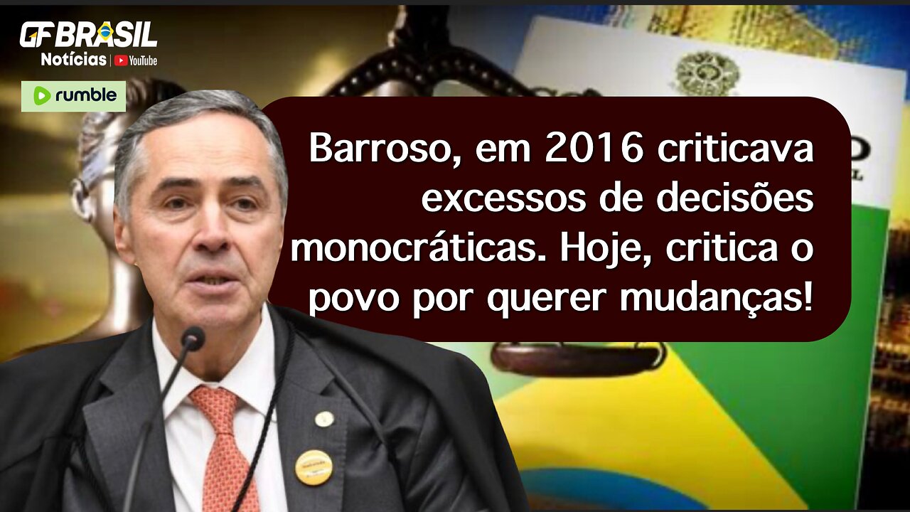 Barroso, 2016 criticava excessos de decisões monocráticas. Hoje, critica o povo por querer mudanças!