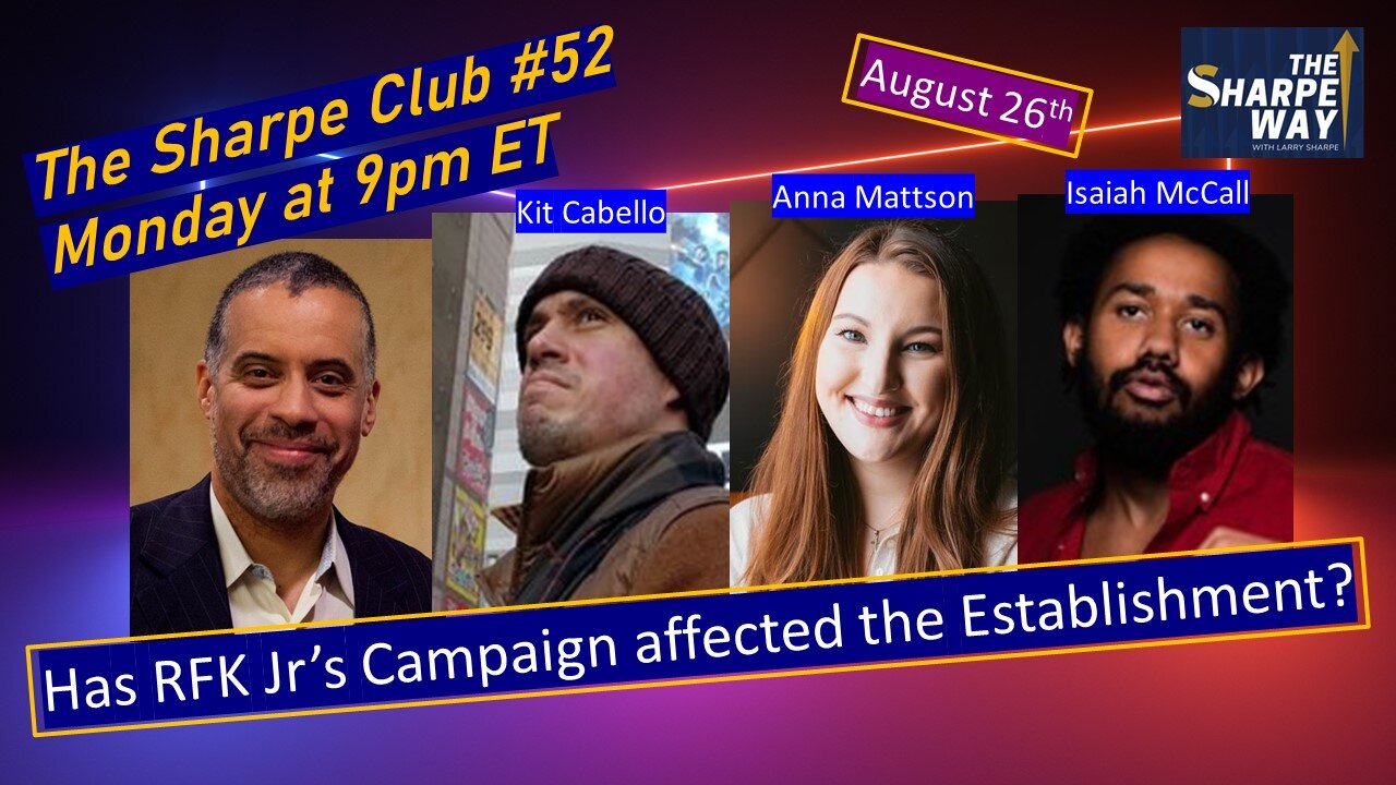 The Sharpe Club # 52! Has RFK Jr.'s campaign affected the Establishment? LIVE Panel Talk!