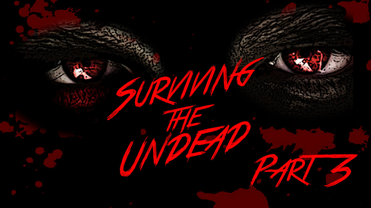SURVIVING THE UNDEAD - PART 3
