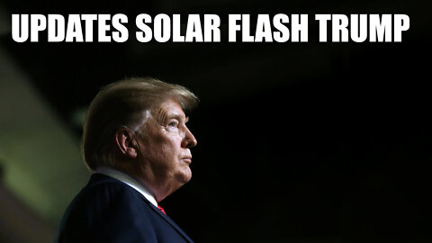 UPDATES SOLAR FLASH TRUMP