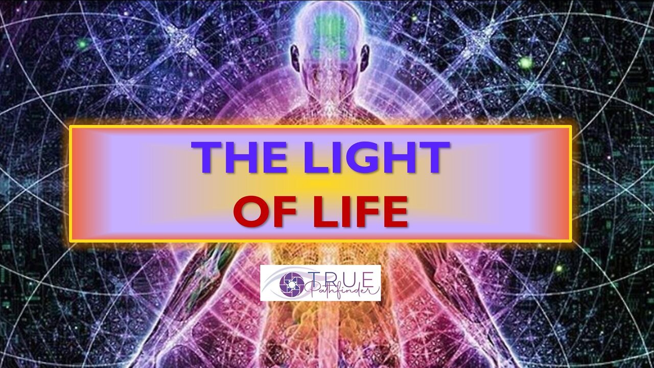 THE LIGHT OF LIFE (HIDDEN SECRETS OF HEALING REVEALED PT. 2) | True Pathfinder