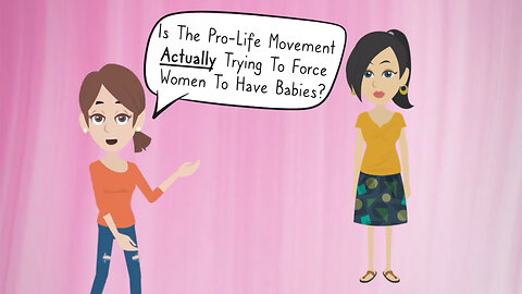 Abortion Distortion #98 - Is The Pro-Life Movement Actually Trying To Force Women To Have Babies?