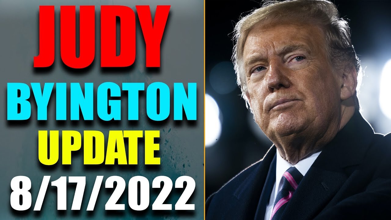 JUDY BYINGTON INTEL: RESTORED REPUBLIC VIA A GCR HUGE UPDATE AS OF AUG 17, 2022 - TRUMP NEWS