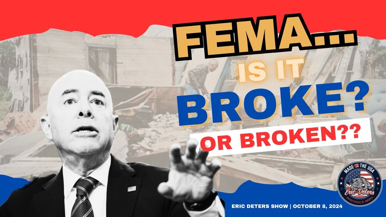 FEMA... Is It Broke? Or Broken? | Eric Deters Show