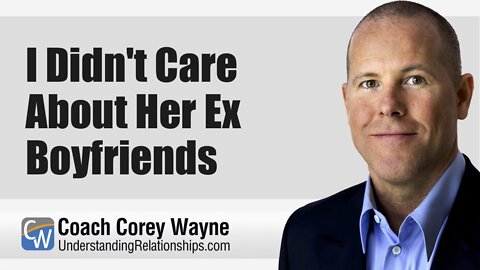 I Didn't Care About Her Ex Boyfriends